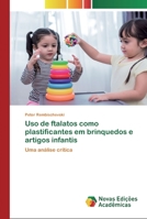 Uso de ftalatos como plastificantes em brinquedos e artigos infantis 620079748X Book Cover