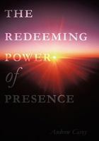 The Redeeming Power of Presence 1452051844 Book Cover