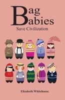 Bag Babies Save Civilization 1933031506 Book Cover