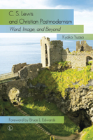 C.S. Lewis and Christian Postmodernism: Word, Image, and Beyond 0718895096 Book Cover