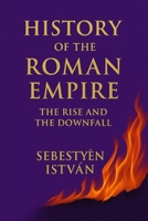 History of the Roman Empire: The Rise and the Downfall B0FZGF7P9Z Book Cover