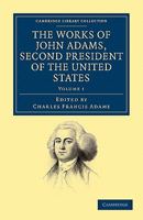 The Works of John Adams, Second President of the United States, Volume I 1178015351 Book Cover