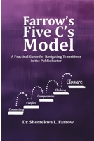 Farrow's Five C's Model: A Practical Guide for Navigating Transitions in the Public Sector B0DPTNWWWK Book Cover