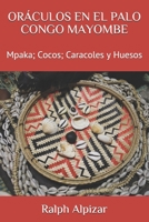 ORÁCULOS EN EL PALO CONGO MAYOMBE: Mpaka; Cocos; Caracoles y Huesos (Colección Maiombe) (Spanish Edition) 8461541464 Book Cover