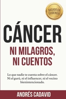 CÁNCER, ni milagros ni cuentos: Lo que nadie te cuenta sobre el cáncer. Ni el gurú, ni el influencer, ni el vecino bienintencionado (Spanish Edition) B0GJ67RN58 Book Cover