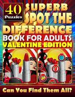 Superb Spot the Difference Book for Adults: Valentine Edition. 40 Puzzles: The perfect gift for Valentine's Day or any other day. Can you spot all the differences? 198493192X Book Cover