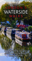 London's Waterside Walks: 21 Walks Along the City's Most Beautiful Rivers and Canals 1909282960 Book Cover