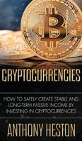Cryptocurrencies: How to Safely Create Stable and Long-term Passive Income by Investing in Cryptocurrencies (The Digital Currency Era) 1975623703 Book Cover
