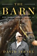 The Barn: Bob Baffert and the Quest for the Next Triple Crown 1101984899 Book Cover