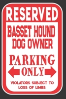 Reserved Basset Hound Dog Owner Parking Only. Violators Subject To Loss Of Limbs: Blank Lined Notebook To Write In Funny Gift For Basset Hound Dog Lovers 1698958676 Book Cover