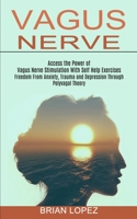 Vagus Nerve: Freedom From Anxiety, Trauma and Depression Through Polyvagal Theory 1990373453 Book Cover