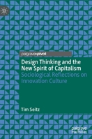 Design Thinking and the New Spirit of Capitalism : Sociological Reflections on Innovation Culture 3030317145 Book Cover
