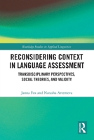 Reconsidering Context in Language Assessment : Transdisciplinary Perspectives, Social Theories, and Validity 1032244844 Book Cover