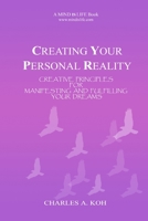 Creating Your Personal Reality: Creative Principles for Manifesting and Fulfilling Your Dreams 9810852460 Book Cover