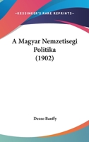 A Magyar Nemzetisegi Politika (1902) 116027794X Book Cover