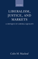 Liberalism, Justice, and Markets: A Critique of Liberal Equality 0198293976 Book Cover