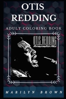 Otis Redding Adult Coloring Book: Godfather of Soul and Blues and Famous Big O Inspired Adult Coloring Book 1677248211 Book Cover