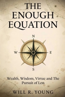 The Enough Equation: Wealth, Wisdom, Virtue and the Pursuit of Less B0FQ5411DQ Book Cover