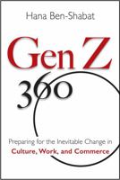 Gen Z 360 : Preparing for the Inevitable Change in Culture, Work and Commerce 1734720409 Book Cover