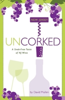 New Jersey Uncorked: A Snob-Free Taste of NJ Wine 1543936806 Book Cover
