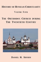 History of Russian Christianity, Volume Four, the Russian Orthodox Church During the Twentieth Century 1365408450 Book Cover