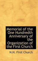 Memorial of the One Hundredth Anniversary of the Organization of the First Church 3337260160 Book Cover
