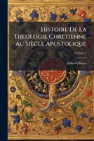 Histoire De La Th�ologie Chr�tienne Au Si�cle Apostolique, Volume 1 114192742X Book Cover
