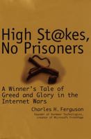 High Stakes, No Prisoners : A Winner's Tale of Greed and Glory in the Internet Wars 060980698X Book Cover
