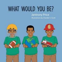What Would You Be? 1524603953 Book Cover
