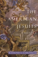 The American Jesuits: A History 0814740251 Book Cover