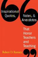 Inspirational Quotes, Notes, & Anecdotes That Honor Teachers and Teaching 1412926807 Book Cover