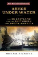 Ashes Under Water: The SS Eastland and the Shipwreck That Shook America 0762793287 Book Cover