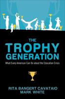 The Trophy Generation: What Every American Can Do about the Education Crisis 161346276X Book Cover