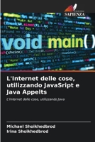 L'Internet delle cose, utilizzando JavaSript e Java Appelts (Italian Edition) 6202335734 Book Cover