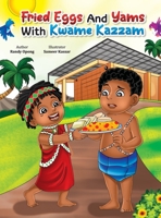 Fried Eggs and Yams with Kwame Kazam 0578899434 Book Cover