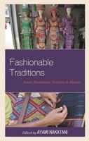 Fashionable Traditions: Asian Handmade Textiles in Motion 1498586511 Book Cover