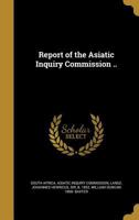 Report of the Asiatic Inquiry Commission .. 1373297182 Book Cover