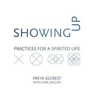 Showing Up: Practices for a Spirited Life 0936878983 Book Cover