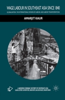 Wage Labour in Southeast Asia Since 1840: Globalization, the International Division of Labour and Labour Transformations (Modern Economic History of Southeast Asia) 0333736966 Book Cover