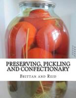 Preserving, Pickling and Confectionary: Including Recipes For Making Pastry, Cakes, Jellies, Trifles, Bread and Rolls 1978159005 Book Cover