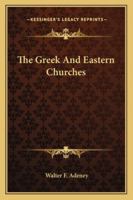 The Greek and Eastern Churches 1022021125 Book Cover