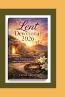Lent Devotional 2026: Daily Reflections to Prepare Your Heart for Easter B0GMQM5TBQ Book Cover