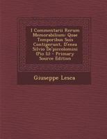 I Commentarii Rerum Memorabilium: Quae Temporibus Suis Contigerunt, D'enea Silvio De'piccolomini (Pio Ii) 1016713851 Book Cover