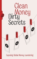 Clean Money, Dirty Secrets: Exposing Global Money Laundering B0DSVR515J Book Cover