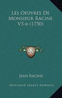 Les Oeuvres de Monsieur Racine V5-6 (1750) 1165937409 Book Cover