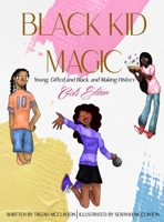 Black Kid Magic: Young, Gifted and Black, and Making History - Girls' Edition 1737691833 Book Cover