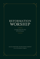 Reformation Worship: Liturgies from the Past for the Present 1948130211 Book Cover