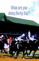 What Are You Doing Derby Day? 1413483097 Book Cover