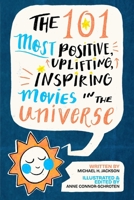 The 101 Most Positive, Uplifting, Inspiring Movies in the Universe B0G6W768Q8 Book Cover