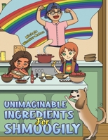 Unimaginable Ingredients For Shmoogily 1685628435 Book Cover
